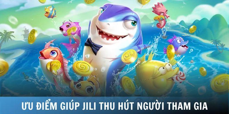 Ưu điểm giúp Jili thu hút người tham gia