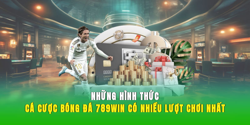 Những hình thức cá cược bóng đá 789WIN có nhiều lượt chơi nhất