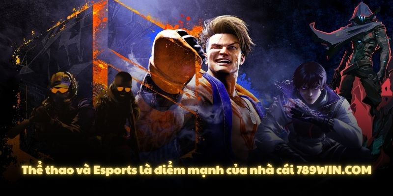 Thể thao và Esports là điểm mạnh của nhà cái 789WIN.COM